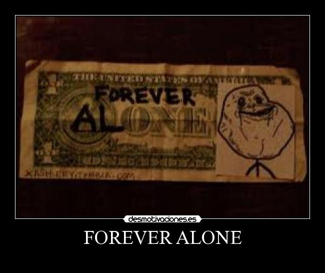 FOREVER ALONE - 