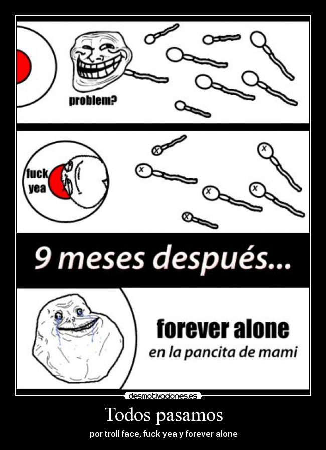 Todos pasamos - por troll face, fuck yea y forever alone