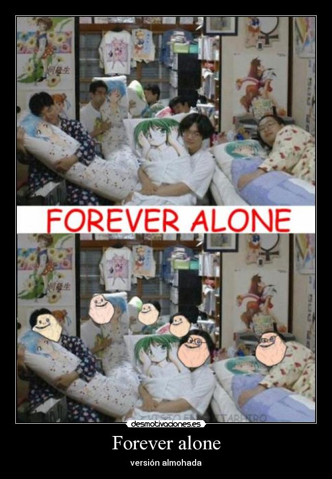 Forever alone -