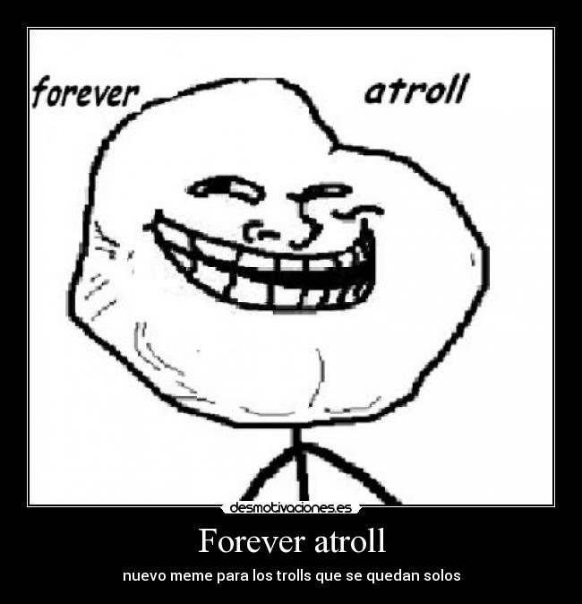 Forever atroll - nuevo meme para los trolls que se quedan solos