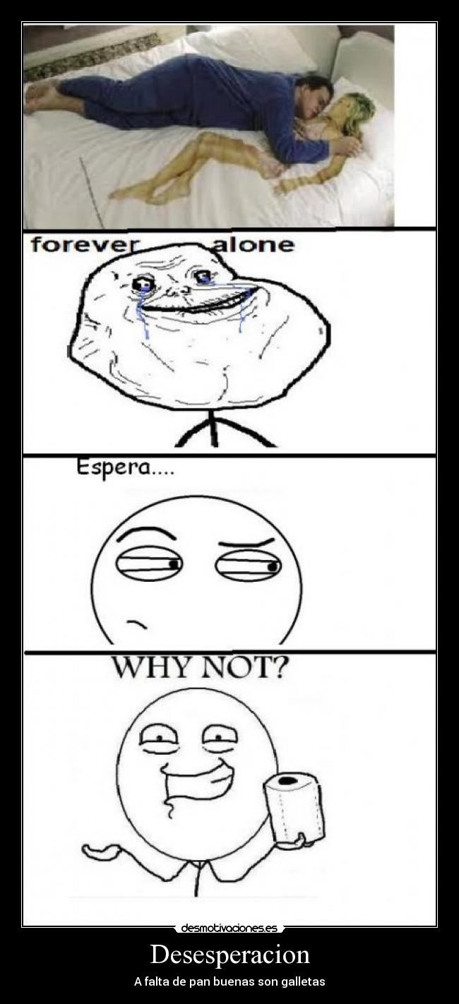 Desesperacion - A falta de pan buenas son galletas