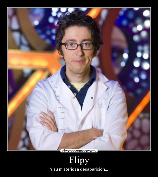 Flipy - Y su misteriosa desaparicion...