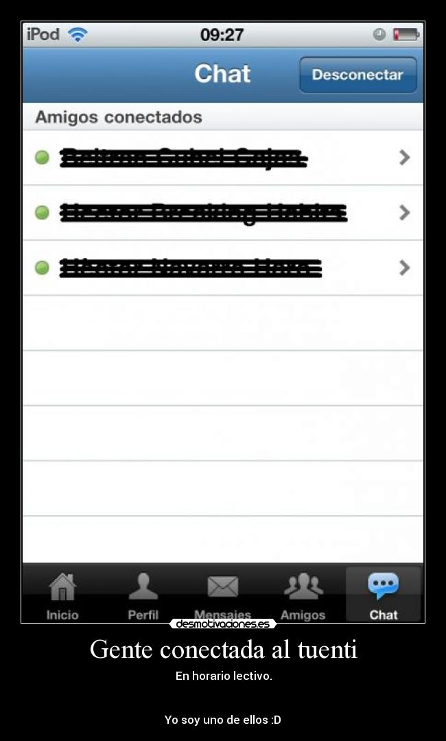 Gente conectada al tuenti - En horario lectivo.
Yo soy uno de ellos :D