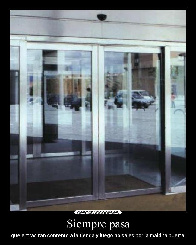 Siempre pasa - que entras tan contento a la tienda y luego no sales por la maldita puerta.