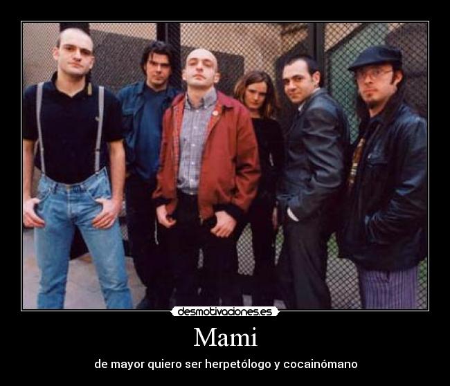 Mami - de mayor quiero ser herpetólogo y cocainómano