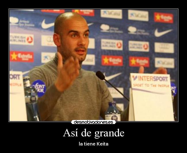 Así de grande - la tiene Keita