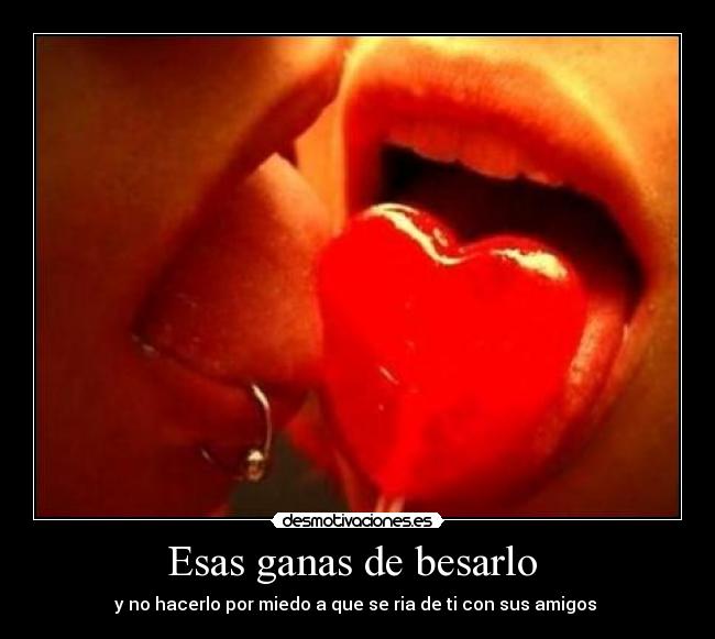 Esas ganas de besarlo -