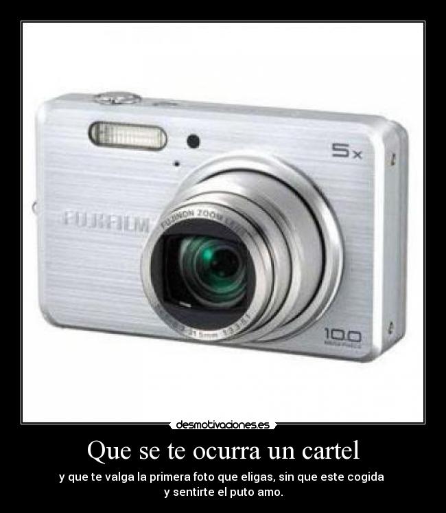 Que se te ocurra un cartel - y que te valga la primera foto que eligas, sin que este cogida 
y sentirte el puto amo.