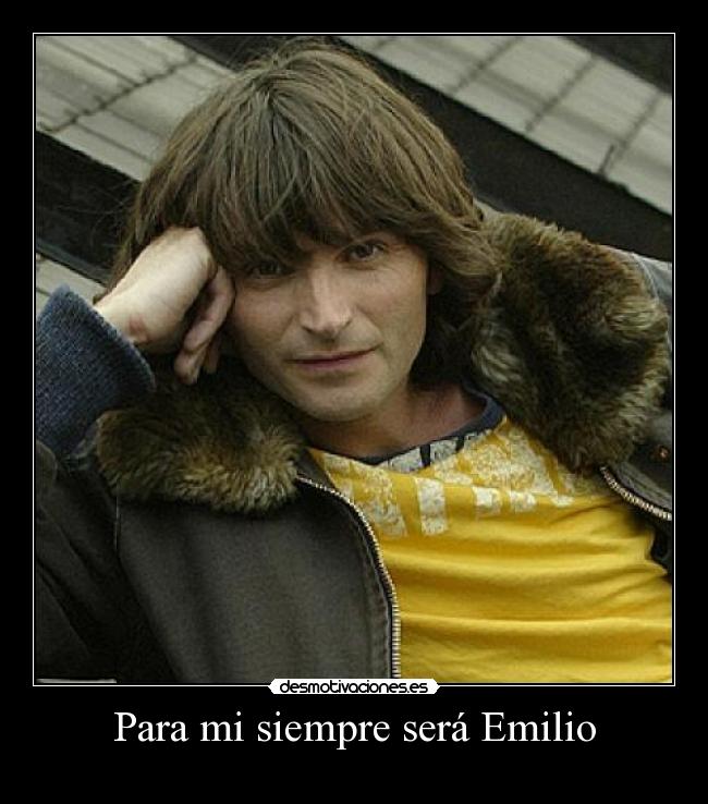 Para mi siempre será Emilio -