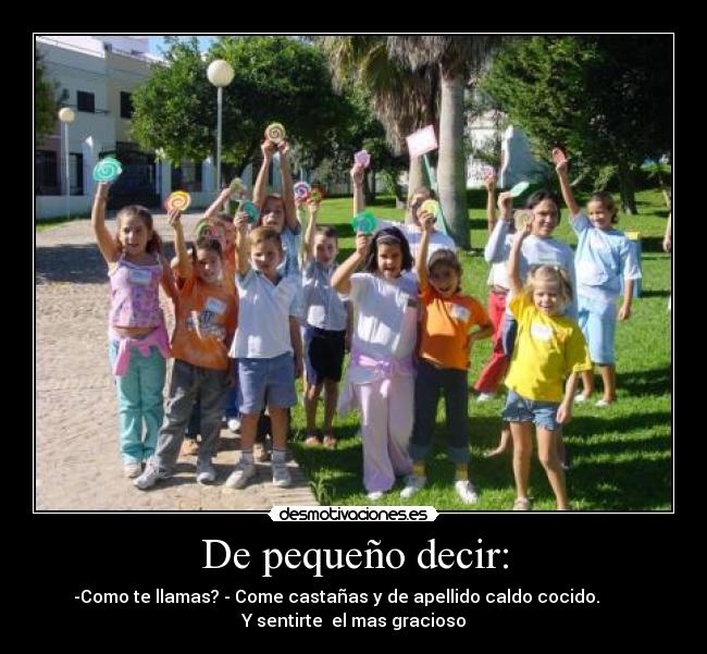 De pequeño decir: -
