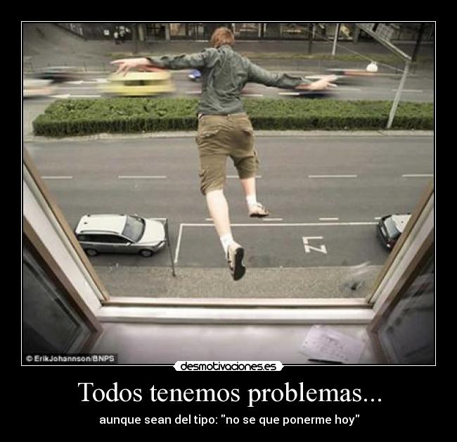 Todos tenemos problemas... -