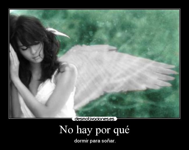 No hay por qué - dormir para soñar.