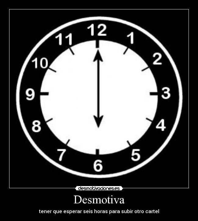 Desmotiva - tener que esperar seis horas para subir otro cartel