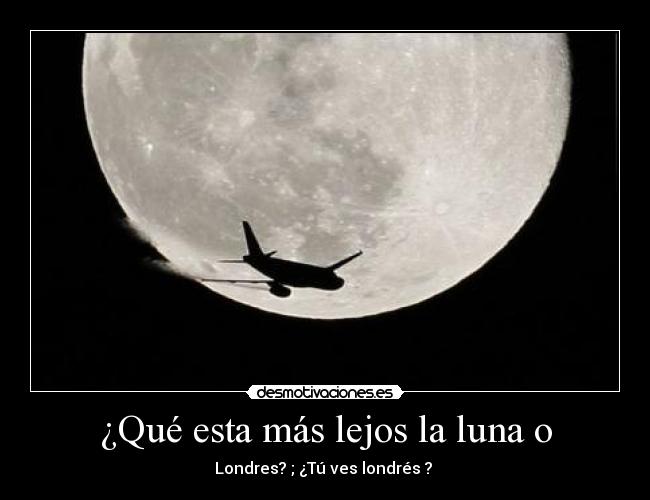 ¿Qué esta más lejos la luna o - 