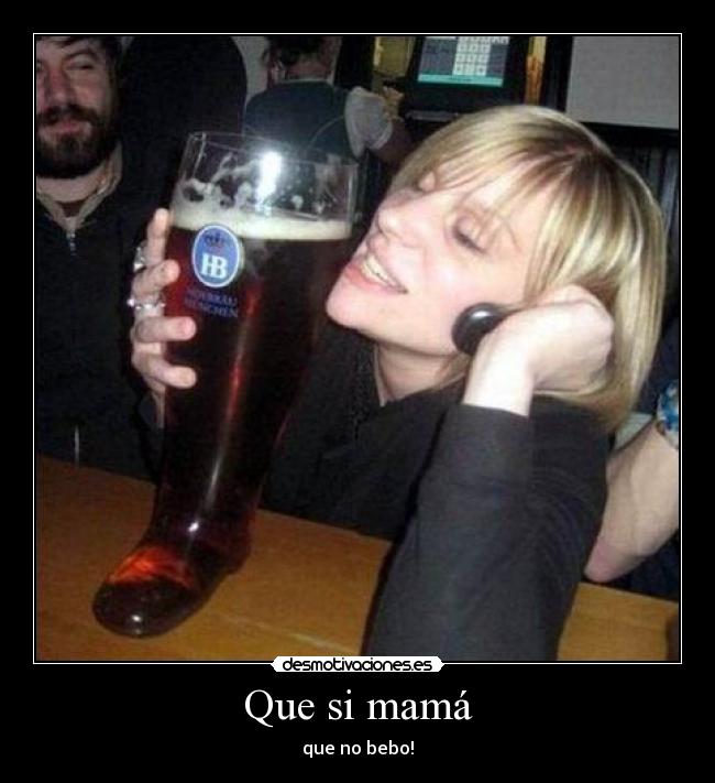 Que si mamá - que no bebo!