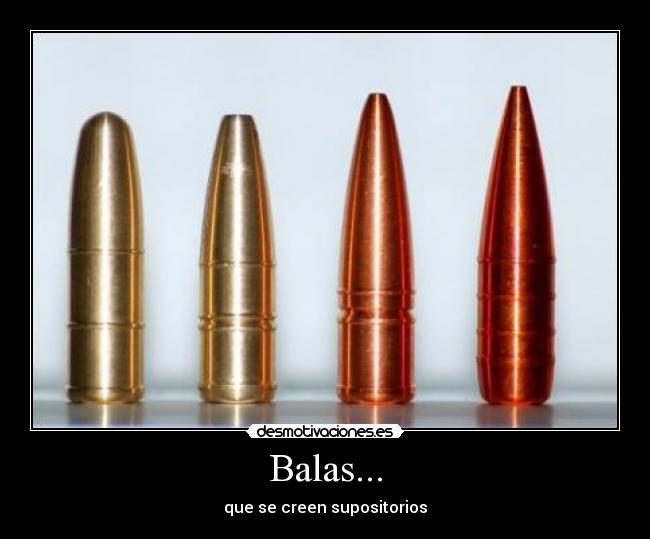 Balas... - que se creen supositorios