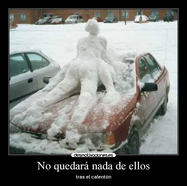 No quedará nada de ellos - tras el calentón