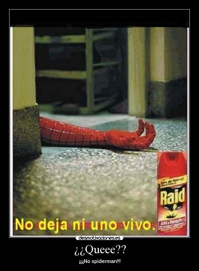 ¿¿Queee?? - ¡¡¡¡No spiderman!!!