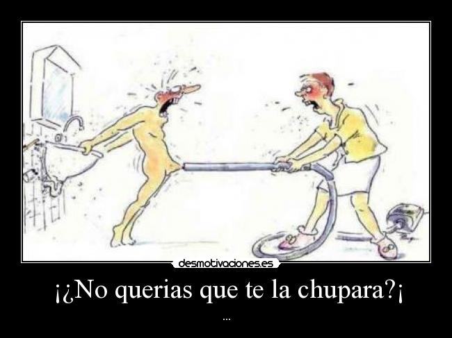 ¡¿No querias que te la chupara?¡ - ...