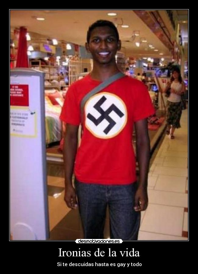 Ironias de la vida - Si te descuidas hasta es gay y todo