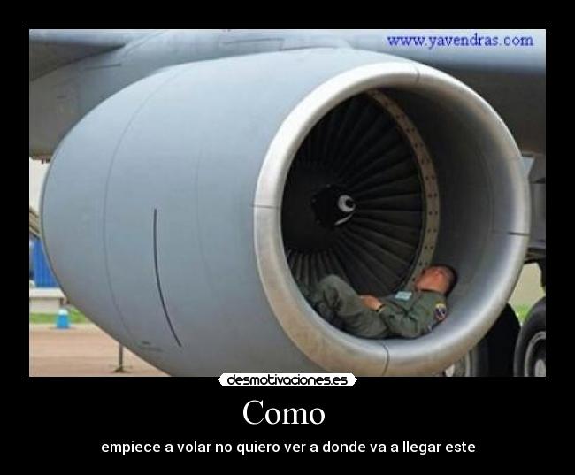 Como  - empiece a volar no quiero ver a donde va a llegar este