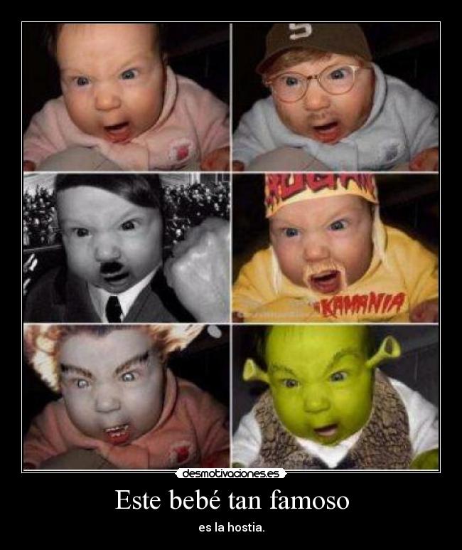 Este bebé tan famoso - es la hostia.