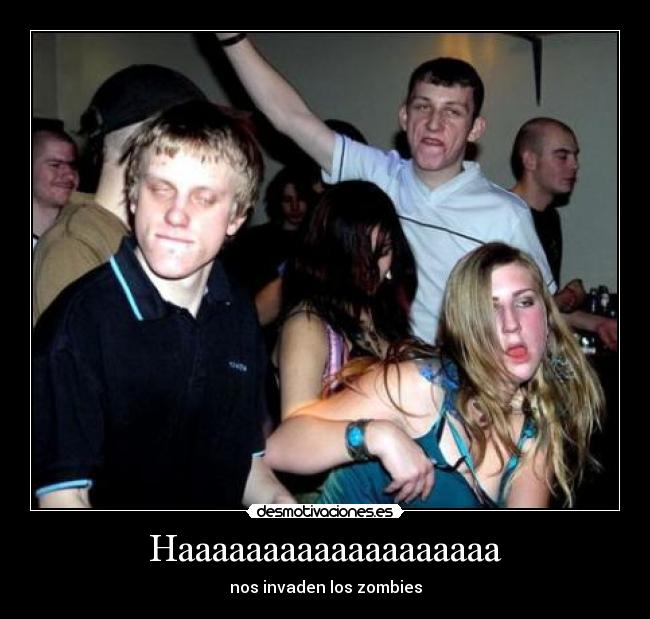 Haaaaaaaaaaaaaaaaaaa - nos invaden los zombies