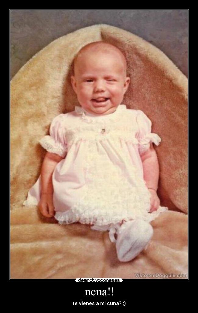 nena!! - te vienes a mi cuna? ;)