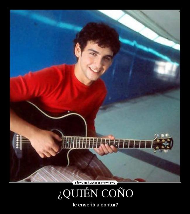 ¿QUIÉN COÑO - le enseñó a contar?