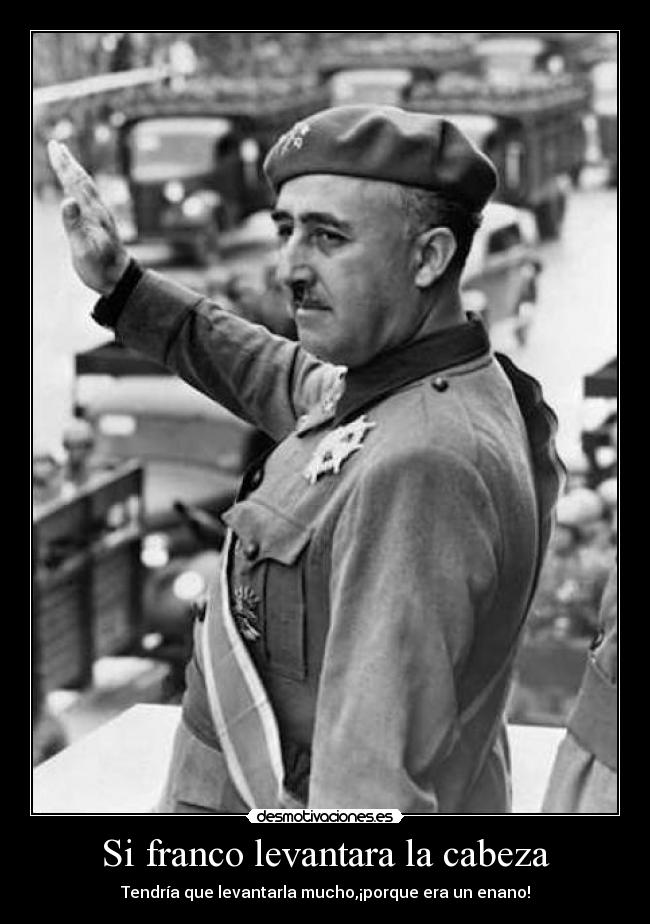Si franco levantara la cabeza -