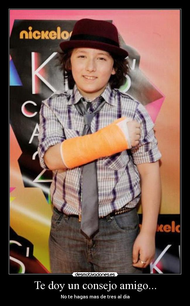 Te doy un consejo amigo... - No te hagas mas de tres al dia