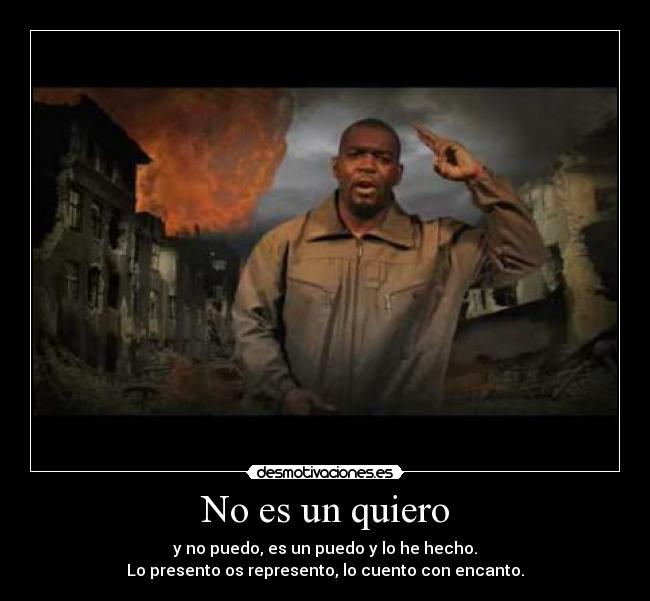 No es un quiero - y no puedo, es un puedo y lo he hecho.
Lo presento os represento, lo cuento con encanto.