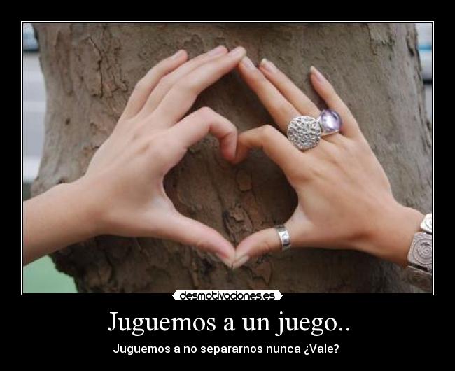 Juguemos a un juego.. - Juguemos a no separarnos nunca ¿Vale? ♥