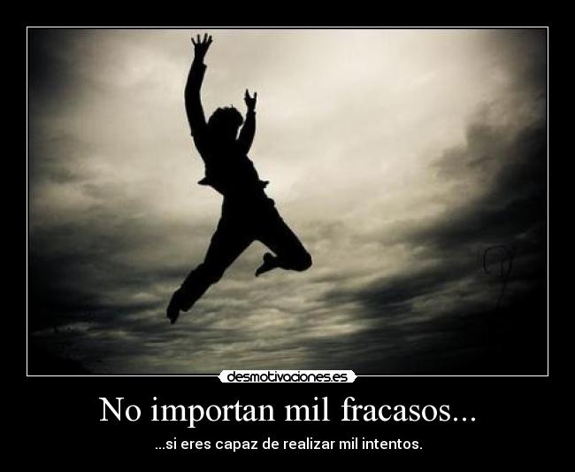 No importan mil fracasos... -