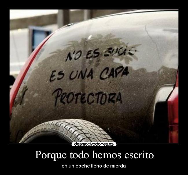 Porque todo hemos escrito - en un coche lleno de mierda