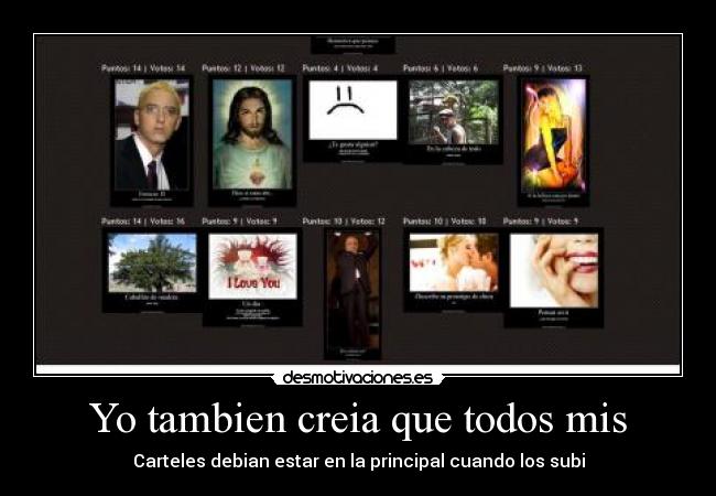 Yo tambien creia que todos mis - Carteles debian estar en la principal cuando los subi