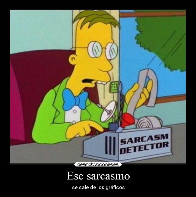 Ese sarcasmo - 