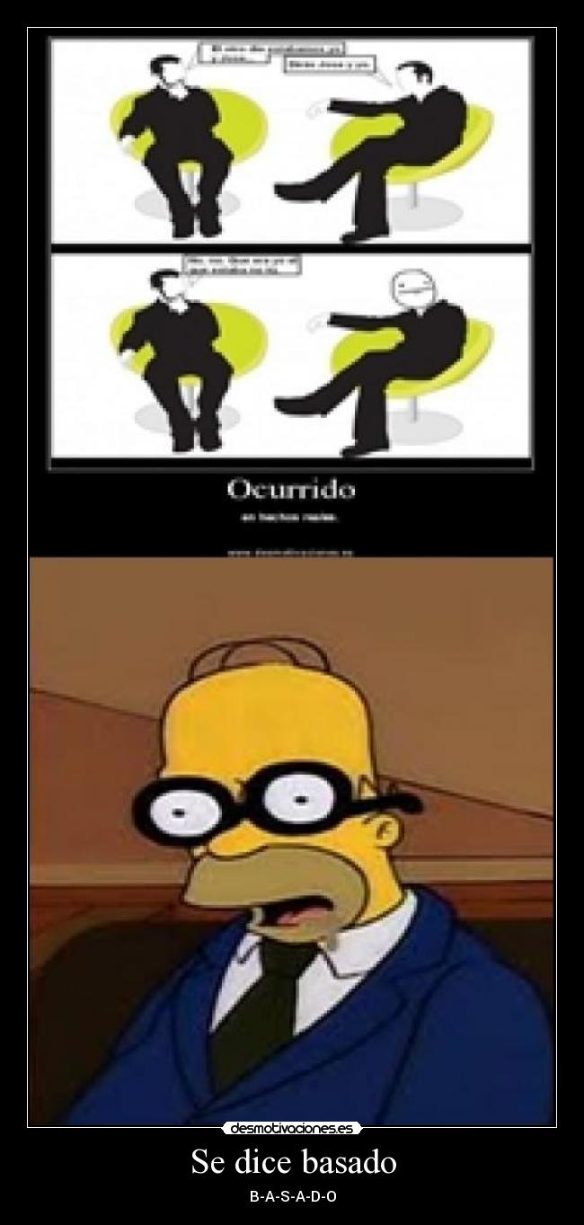 Se dice basado - B-A-S-A-D-O