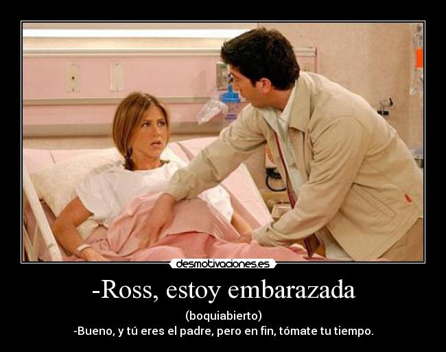 -Ross, estoy embarazada - 