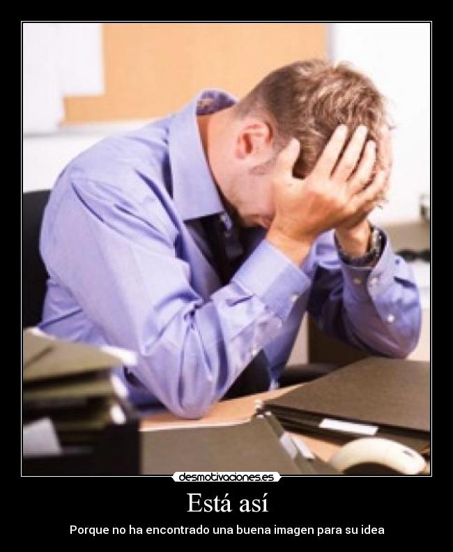 Está así - Porque no ha encontrado una buena imagen para su idea