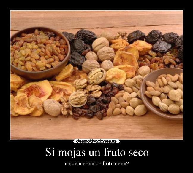 Si mojas un fruto seco -