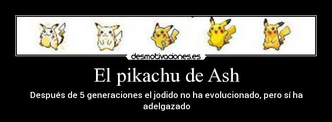 carteles pikachu ash ketchum adelgazar evolucionar desmotivaciones