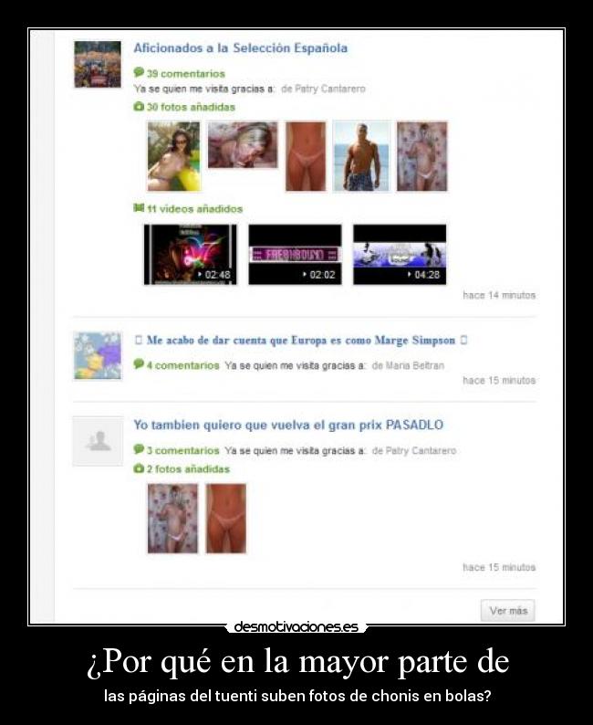 ¿Por qué en la mayor parte de - las páginas del tuenti suben fotos de chonis en bolas?