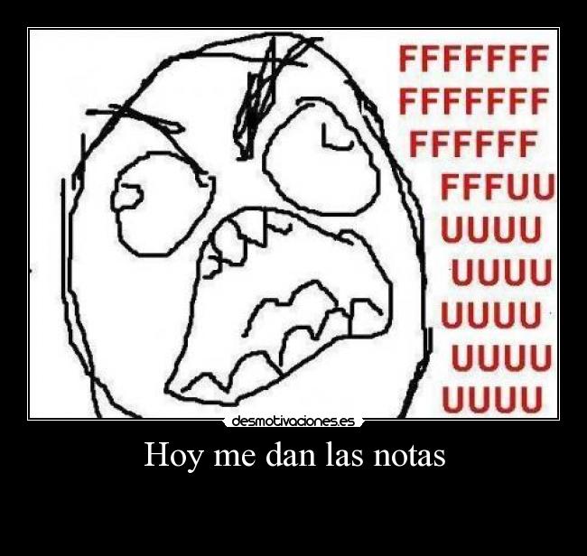 Hoy me dan las notas -