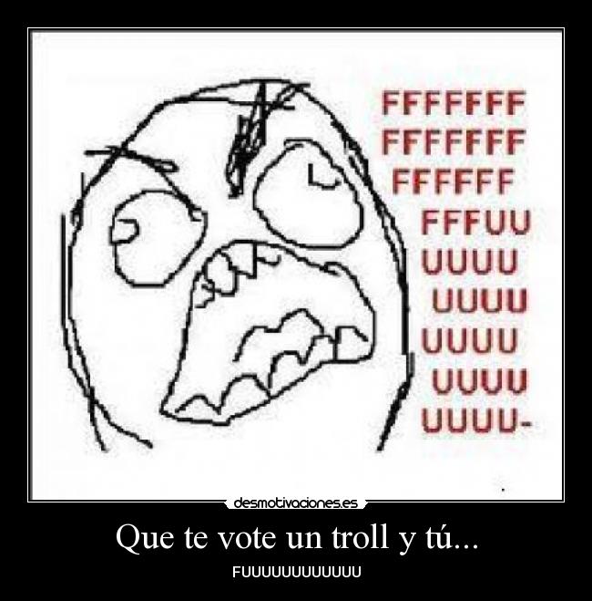 Que te vote un troll y tú... - 