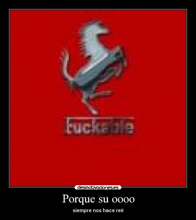 Porque su oooo - siempre nos hace reír