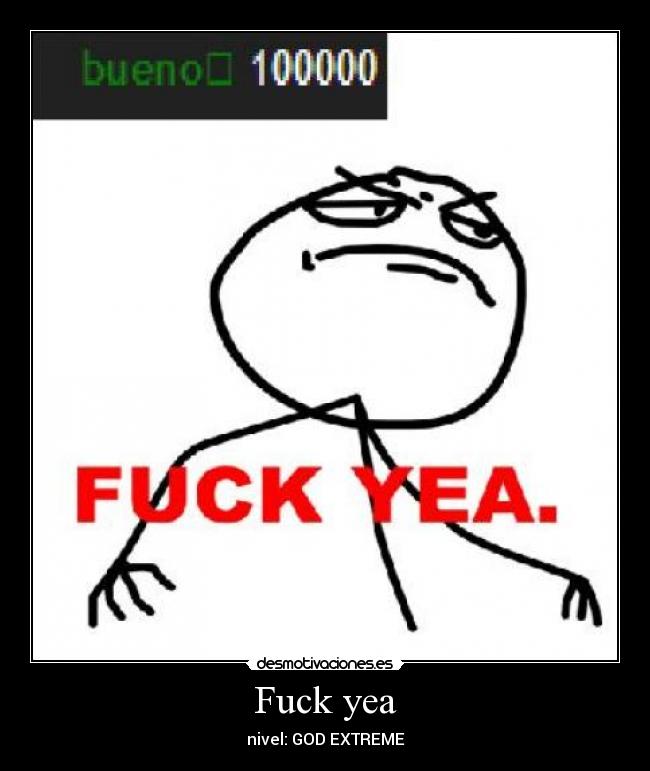 Fuck yea - nivel: GOD EXTREME