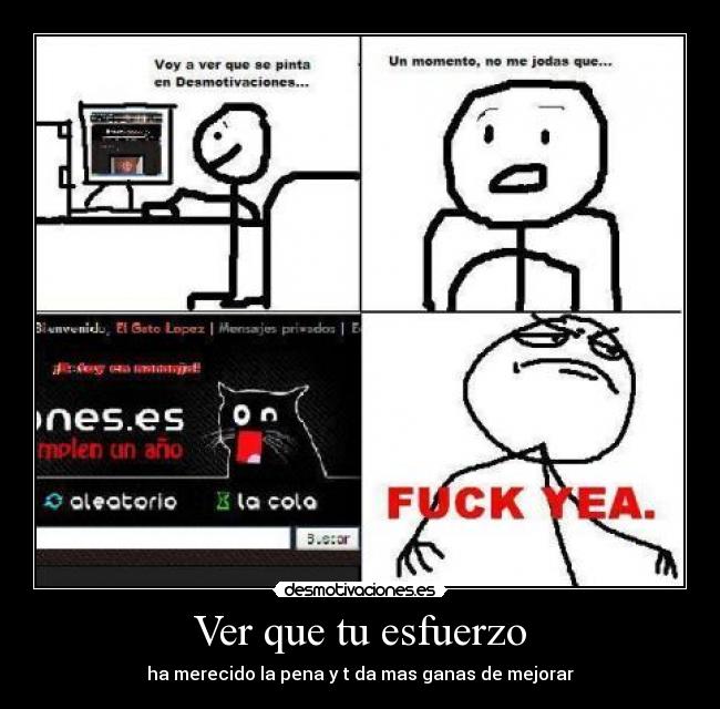 Ver que tu esfuerzo - ha merecido la pena y t da mas ganas de mejorar