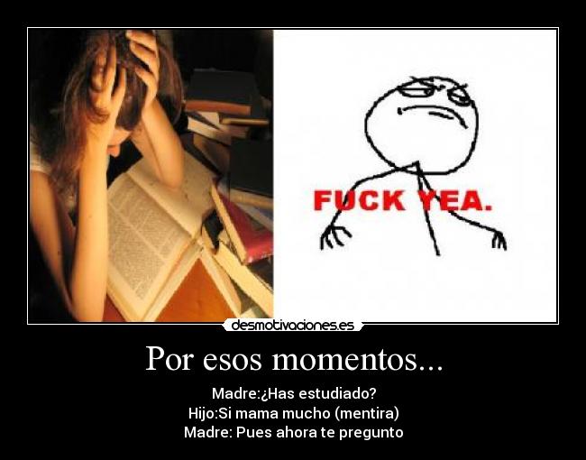 Por esos momentos... -