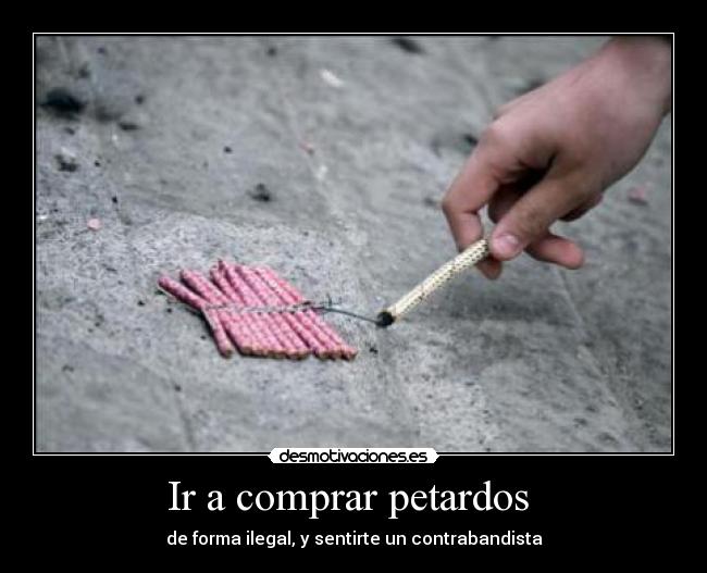 Ir a comprar petardos - de forma ilegal, y sentirte un contrabandista